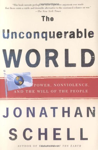 Cover for Jonathan Schell · The Unconquerable World: Power, Nonviolence, and the Will of the People (Paperback Book) (2004)