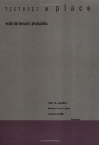 Textures Of Place: Exploring Humanist Geographies - Paul Adams - Książki - University of Minnesota Press - 9780816637577 - 24 stycznia 2001