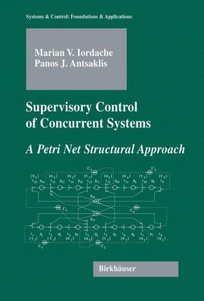 Supervisory Control of Concurrent Systems: A Petri Net Structural Approach - Systems & Control: Foundations & Applications - Marian Iordache - Books - Birkhauser Boston Inc - 9780817643577 - June 9, 2006