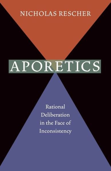 Cover for Nicholas Rescher · Aporetics: Rational Deliberation in the Face of Inconsistency (Paperback Book) (2009)