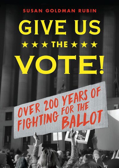 Cover for Susan Goldman Rubin · Give Us the Vote!: Over Two Hundred Years of Fighting for the Ballot (Hardcover Book) (2020)