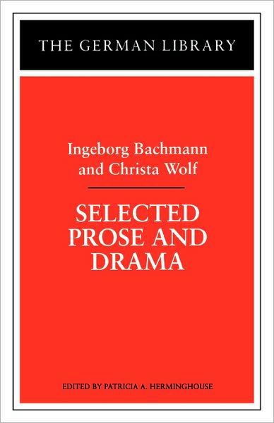 Cover for Ingeborg Bachmann · Selected Prose and Drama: Ingeborg Bachmann and Christa Wolf - German Library (Paperback Book) (1998)