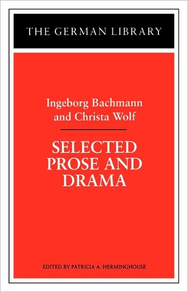 Cover for Ingeborg Bachmann · Selected Prose and Drama: Ingeborg Bachmann and Christa Wolf - German Library (Paperback Bog) (1998)