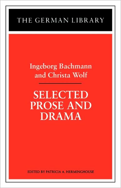 Selected Prose and Drama: Ingeborg Bachmann and Christa Wolf - German Library - Ingeborg Bachmann - Books - Bloomsbury Publishing PLC - 9780826409577 - September 1, 1998