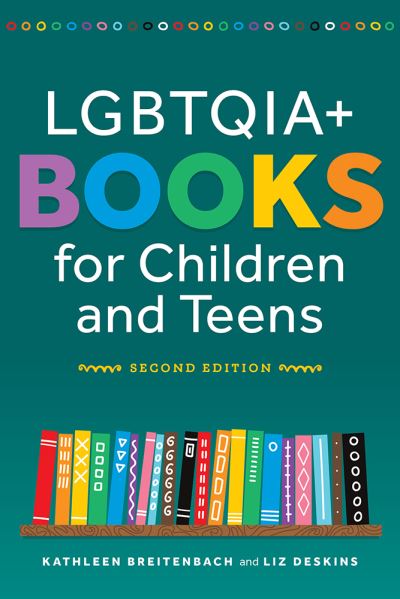 Cover for Kathleen Breitenbach Breitenbach · LGBTQIA+ Books for Children and Teens, Second Edition (Bog) (2023)