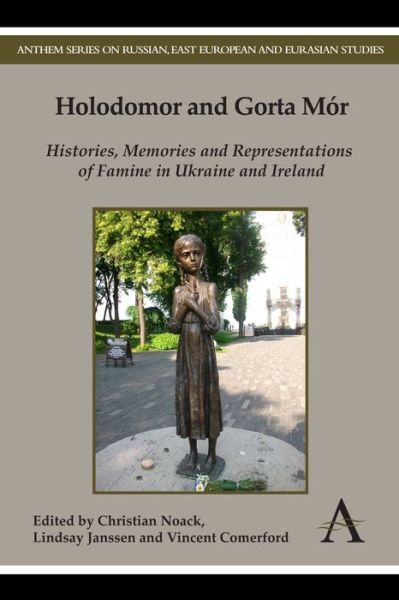 Cover for Christian Noack · Holodomor and Gorta Mor: Histories, Memories and Representations of Famine in Ukraine and Ireland - Anthem Series on Russian, East European and Eurasian Studies (Hardcover Book) (2012)