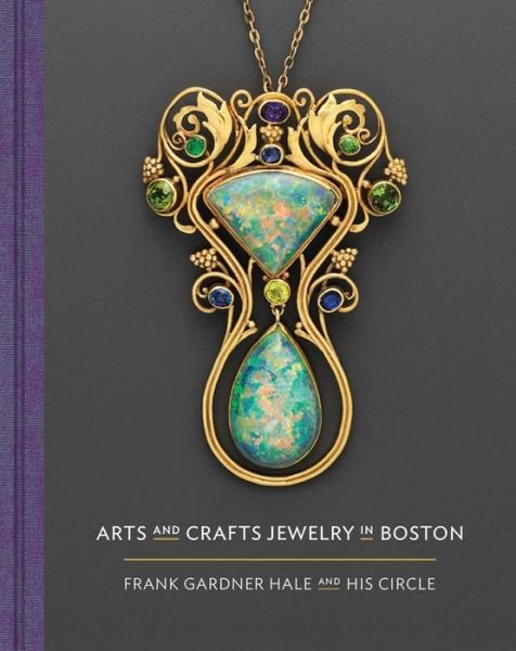 Cover for Nonie Gadsden · Arts and Crafts Jewelry in Boston: Frank Gardner Hale and His Circle (Hardcover Book) (2019)