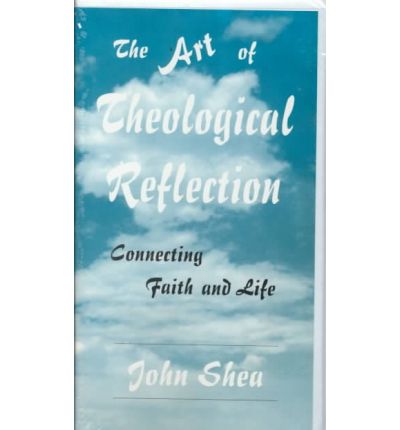 Cover for John Shea · The Art of Theological Reflection: Connecting Faith &amp; Life (Cassette) (2003)