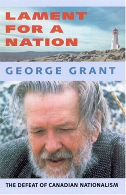 Cover for George Grant · Lament for a Nation: The Defeat of Canadian Nationalism - Carleton Library Series (Paperback Book) [New edition] (1965)