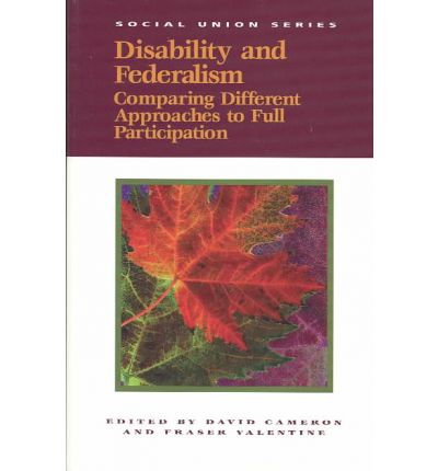 Disability and Federalism: Comparing Different Approaches to Full Participation - Queen's Policy Studies Series - David Cameron - Books - Queen's University - 9780889118577 - September 1, 2001