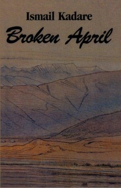 Cover for Ismail Kadare · Broken April (Hardcover Book) [Open market e. edition] (1998)