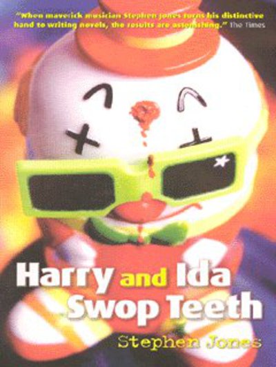 Harry and Ida Swap Teeth - Stephen Jones - Książki - Independent Music Press - 9780953327577 - 22 kwietnia 2003