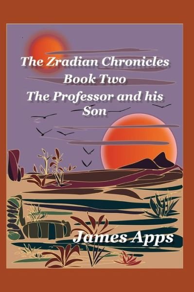 Cover for James Apps · The Professor and his Son : Zradian Chronicles volume 2 (Paperback Book) (2016)