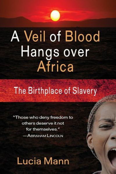 Cover for Lucia Mann · A Veil of Blood Hangs over Africa: the Birthplace of Slavery (Paperback Book) (2015)