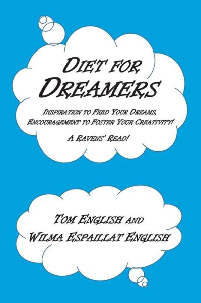 Diet for Dreamers: Inspiration to Feed Your Dreams, Encouragement to Foster Your Creativity! - Tom English - Książki - Dead Letter Press - 9780979633577 - 28 sierpnia 2015