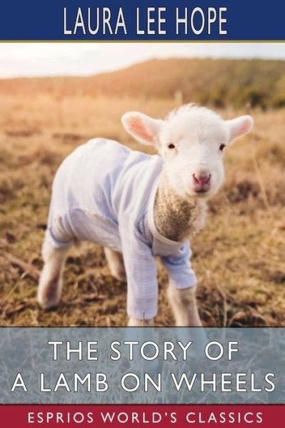 The Story of a Lamb on Wheels (Esprios Classics) - Laura Lee Hope - Books - Blurb - 9781006716577 - April 26, 2024