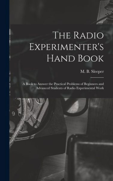 Cover for M B (Milton Blake) 1896- Sleeper · The Radio Experimenter's Hand Book (Hardcover Book) (2021)