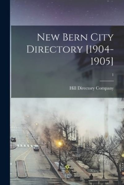 Cover for Hill Directory Company · New Bern City Directory [1904-1905]; 1 (Paperback Book) (2021)