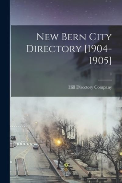 Cover for Hill Directory Company · New Bern City Directory [1904-1905]; 1 (Paperback Book) (2021)