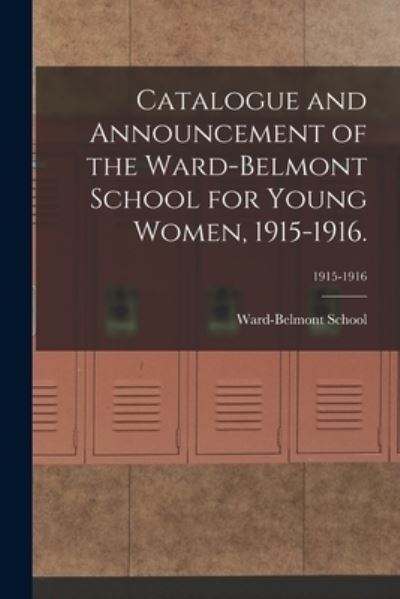 Cover for Ward-Belmont School (1913-1951) · Catalogue and Announcement of the Ward-Belmont School for Young Women, 1915-1916.; 1915-1916 (Paperback Book) (2021)