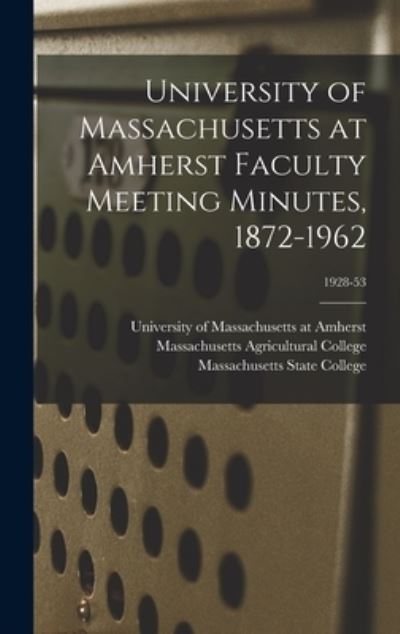 Cover for University of Massachusetts at Amherst · University of Massachusetts at Amherst Faculty Meeting Minutes, 1872-1962; 1928-53 (Gebundenes Buch) (2021)