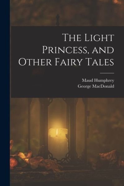 Cover for George MacDonald · Light Princess, and Other Fairy Tales (Bok) (2022)