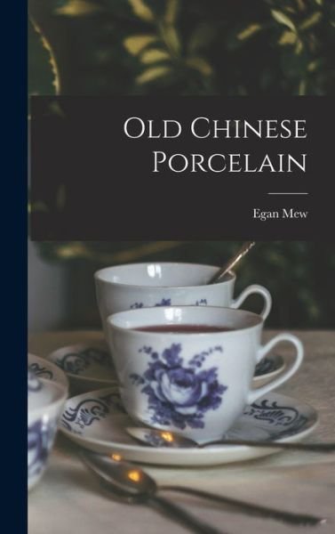 Cover for Egan Mew · Old Chinese Porcelain (Book) (2022)
