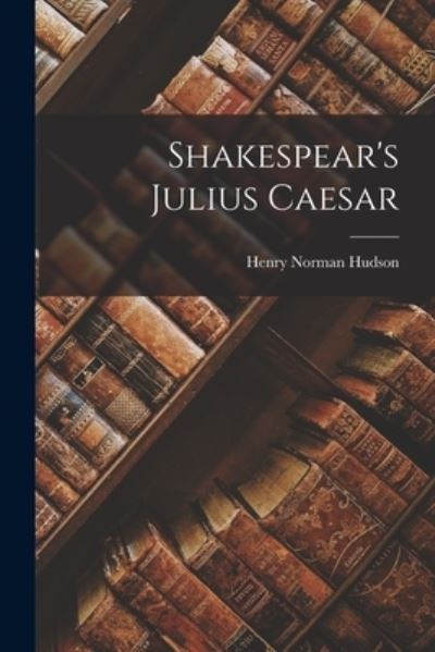 Cover for Henry Norman Hudson · Shakespear's Julius Caesar (Book) (2022)