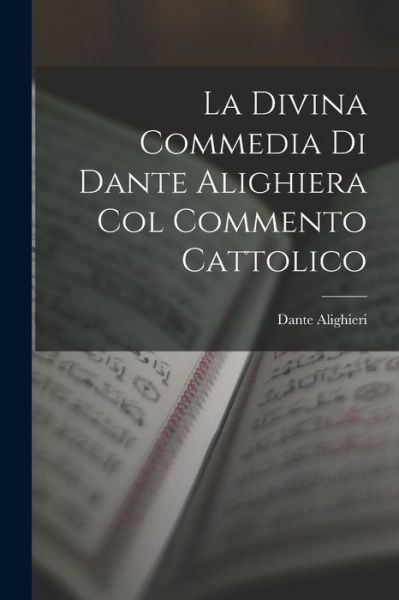 Cover for [duplicate of OL29303A] Dante Alighieri · Divina Commedia Di Dante Alighiera Col Commento Cattolico (Book) (2022)