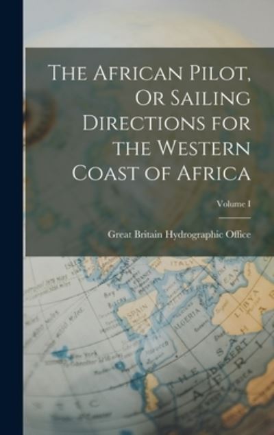 Cover for Great Britain Hydrographic Office · African Pilot, or Sailing Directions for the Western Coast of Africa; Volume I (Book) (2022)