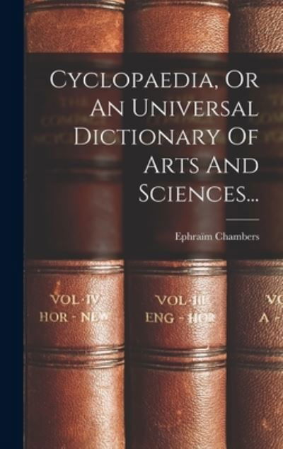 Cover for Ephraïm Chambers · Cyclopaedia, or an Universal Dictionary of Arts and Sciences... (Buch) (2022)