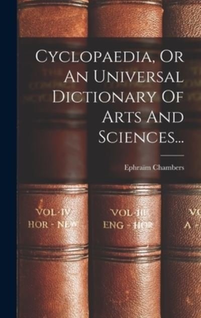 Cover for Ephraïm Chambers · Cyclopaedia, or an Universal Dictionary of Arts and Sciences... (Bog) (2022)