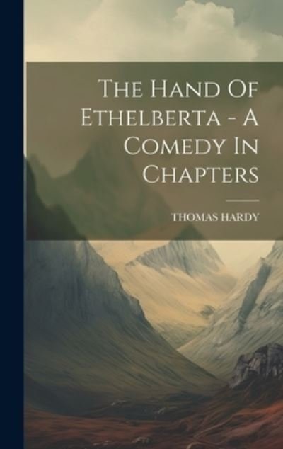Hand of Ethelberta - a Comedy in Chapters - Thomas Hardy - Books - Creative Media Partners, LLC - 9781021029577 - July 18, 2023