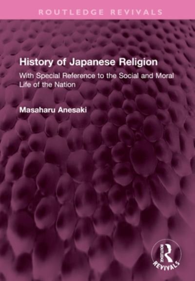 Cover for Masaharu Anesaki · History of Japanese Religion: With Special Reference to the Social and Moral Life of the Nation - Routledge Revivals (Hardcover bog) (2024)