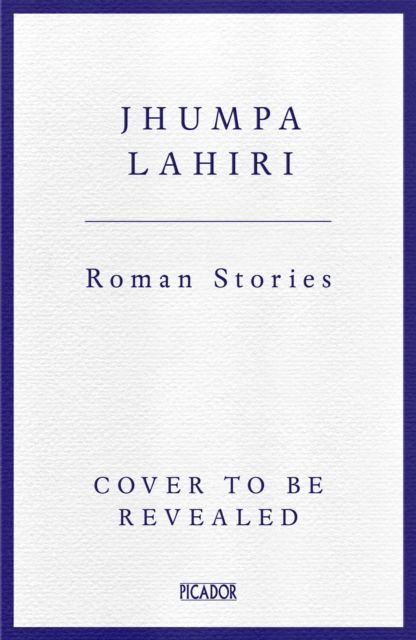 Roman Stories - Jhumpa Lahiri - Kirjat - Pan Macmillan - 9781035017577 - torstai 30. toukokuuta 2024