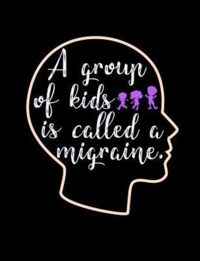 A Group Of Kids Is Called A Migraine - Punny Notebooks - Bøger - Independently Published - 9781073471577 - 12. juni 2019