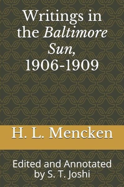 Cover for H. L. Mencken · Writings in the Baltimore Sun, 1906-1909 : Edited and Annotated by S. T. Joshi (Paperback Book) (2019)