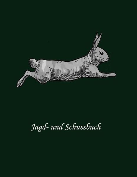 Cover for Jagd Buch Jagertagebuch · Jagd- und Schussbuch (Paperback Book) (2019)