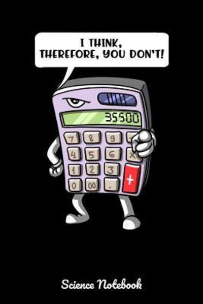 Cover for Geek Realm · I Think, Therefore, You Don't! Science Notebook : Funny Math Notebook (Taschenbuch) (2019)