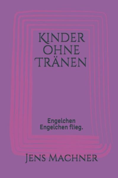 Kinder ohne Tranen - Jens Machner - Kirjat - Independently Published - 9781085971577 - sunnuntai 28. heinäkuuta 2019