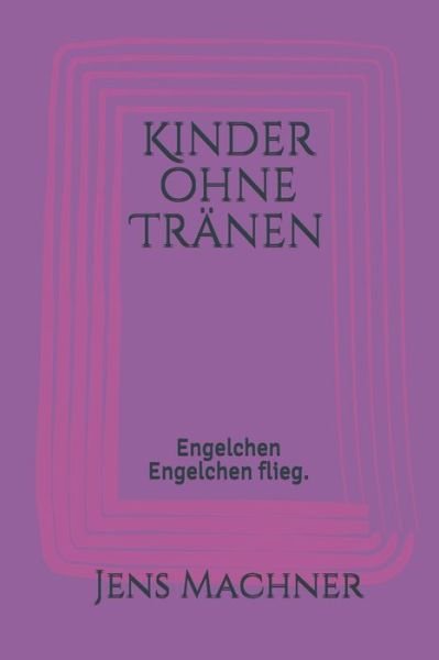 Kinder ohne Tranen - Jens Machner - Bøger - Independently Published - 9781085971577 - July 28, 2019