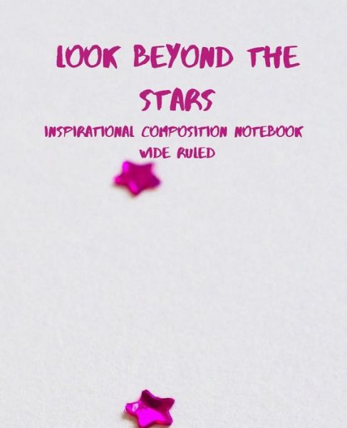 Look Beyond the Stars Inspirational Composition Notebook - Mom Busy - Książki - Independently Published - 9781086057577 - 31 lipca 2019