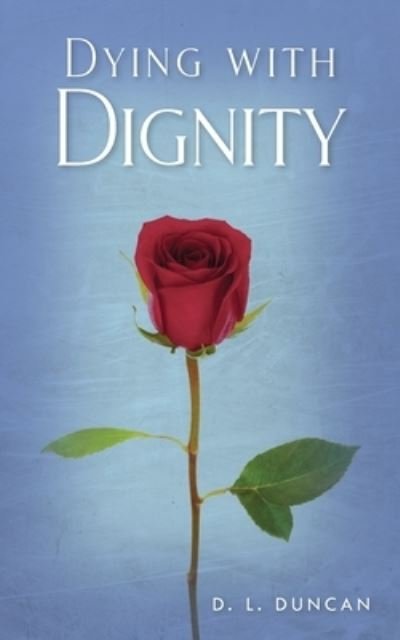 Dying with Dignity - Debbie L Duncan - Books - Palmetto Publishing - 9781088008577 - January 7, 2022
