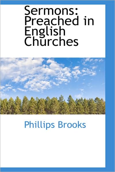 Sermons: Preached in English Churches - Phillips Brooks - Books - BiblioLife - 9781103046577 - January 28, 2009