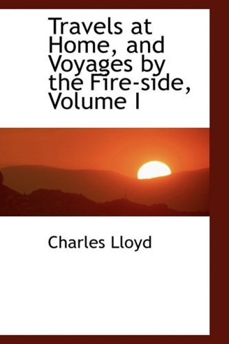 Cover for Charles Lloyd · Travels at Home, and Voyages by the Fire-side, Volume I (Pocketbok) (2009)