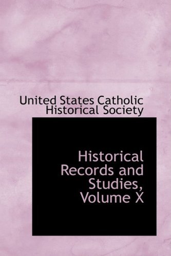 Historical Records and Studies, Volume X - Un States Catholic Historical Society - Books - BiblioLife - 9781103736577 - April 10, 2009