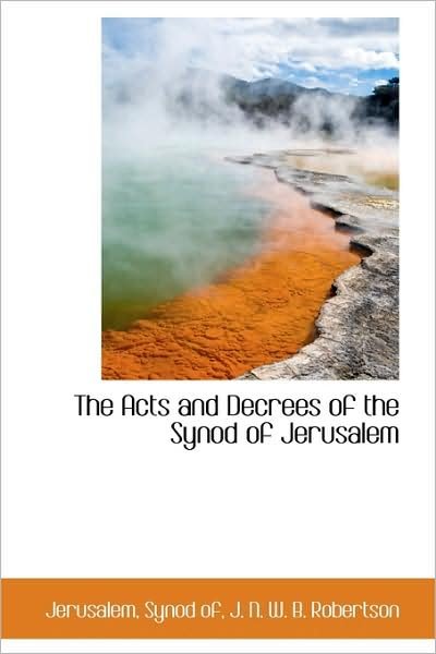 The Acts and Decrees of the Synod of Jerusalem - Jerusalem - Libros - BiblioLife - 9781103851577 - 10 de abril de 2009
