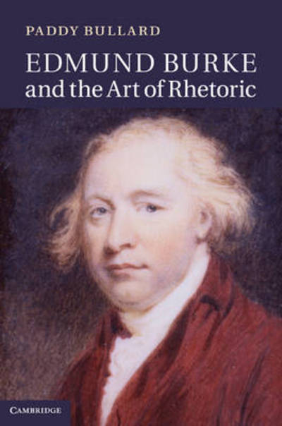 Cover for Bullard, Paddy (University of Kent, Canterbury) · Edmund Burke and the Art of Rhetoric (Hardcover Book) (2011)