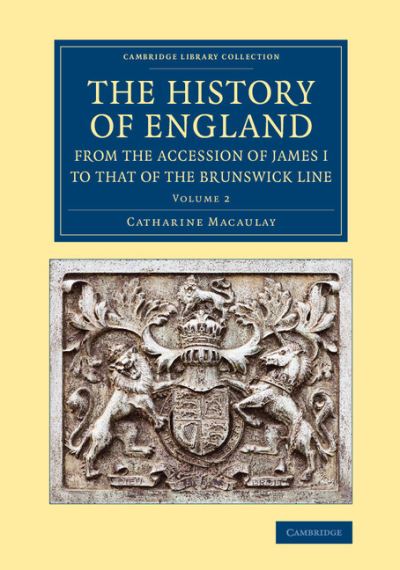 Cover for Catharine Macaulay · The History of England from the Accession of James I to that of the Brunswick Line: Volume 2 - Cambridge Library Collection - British &amp; Irish History, 17th &amp; 18th Centuries (Paperback Bog) (2013)