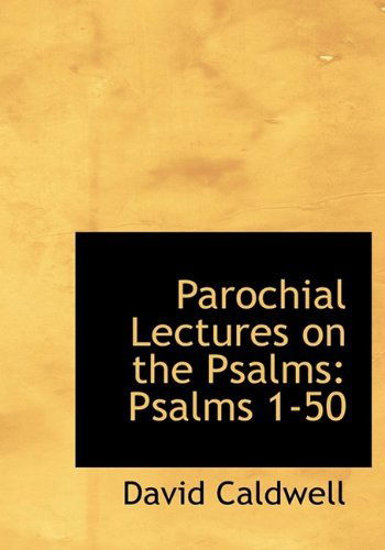 Cover for David Caldwell · Parochial Lectures on the Psalms: Psalms 1-50 (Hardcover Book) (2009)